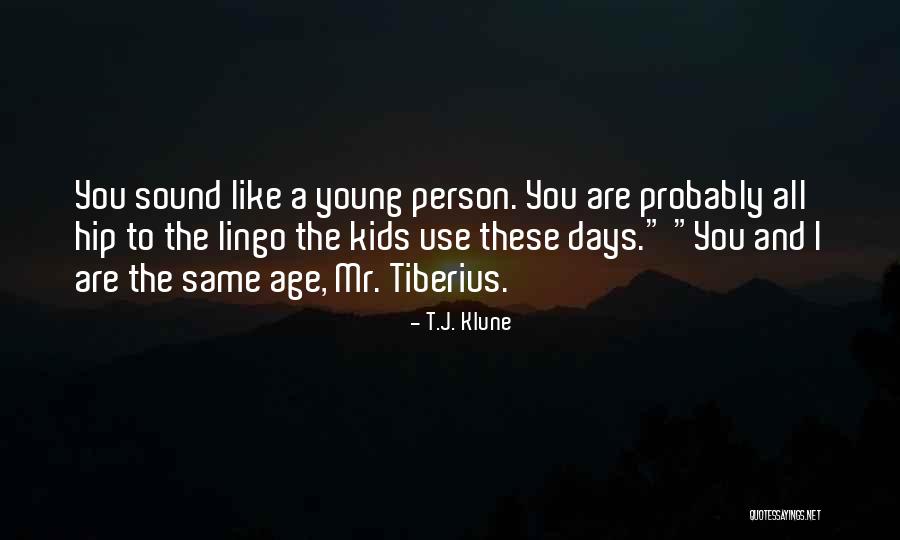 Person How Had The Most Kids Quotes By T.J. Klune Person How Had The Most Kids Quotes By T.J. Klune