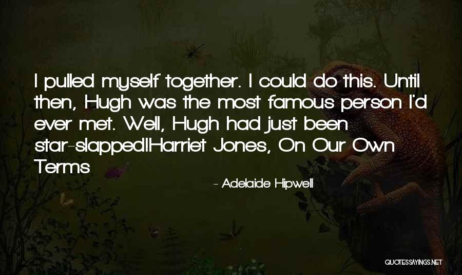 Person I Ever Met Quotes By Adelaide Hipwell Person I Ever Met Quotes By Adelaide Hipwell