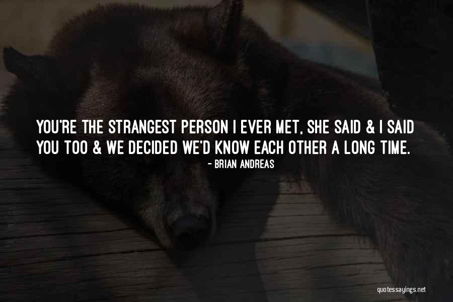 Person I Ever Met Quotes By Brian Andreas Person I Ever Met Quotes By Brian Andreas