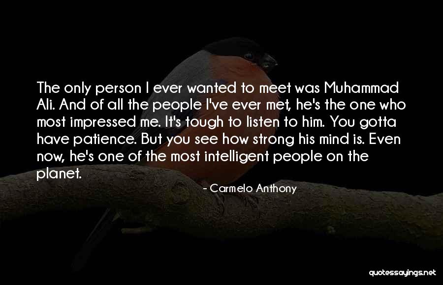 Person I Ever Met Quotes By Carmelo Anthony Person I Ever Met Quotes By Carmelo Anthony
