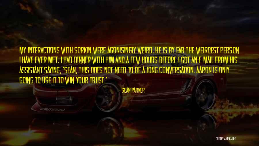 Person I Ever Met Quotes By Sean Parker Person I Ever Met Quotes By Sean Parker