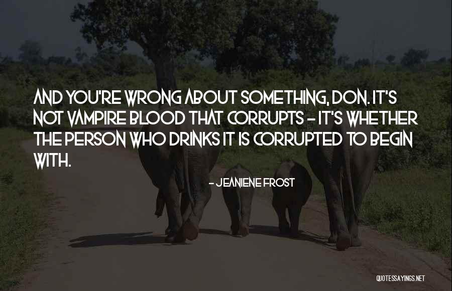 Person Is Wrong Quotes By Jeaniene Frost Person Is Wrong Quotes By Jeaniene Frost