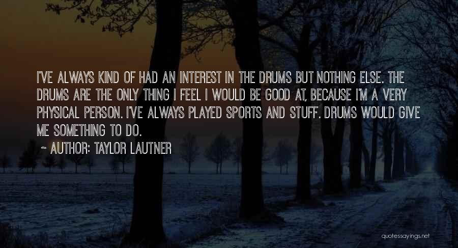 Person Of Interest If Then Else Quotes By Taylor Lautner
