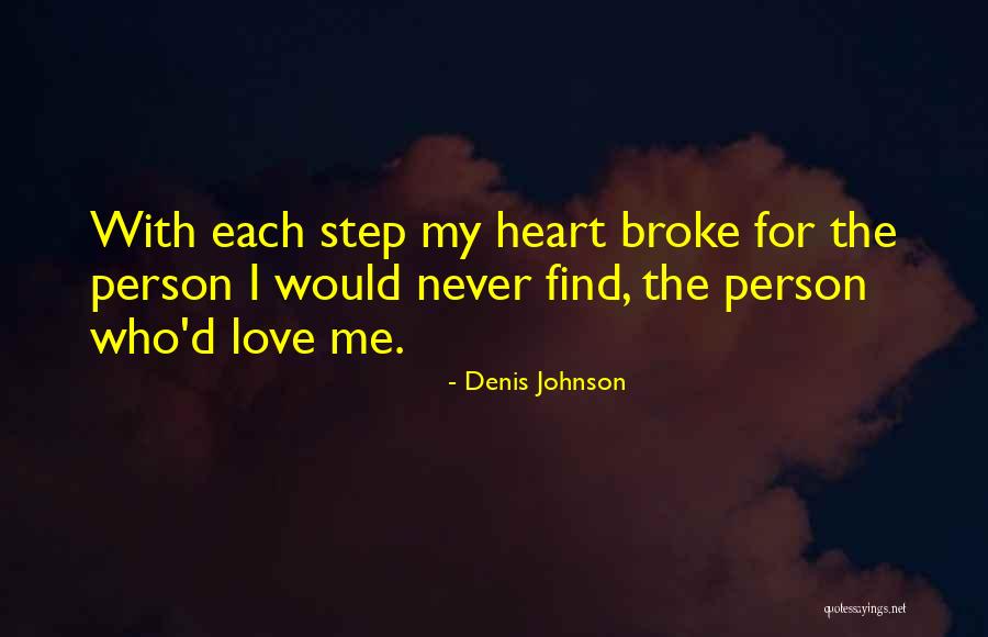 Person Who Broke Your Heart Quotes By Denis Johnson Person Who Broke Your Heart Quotes By Denis Johnson