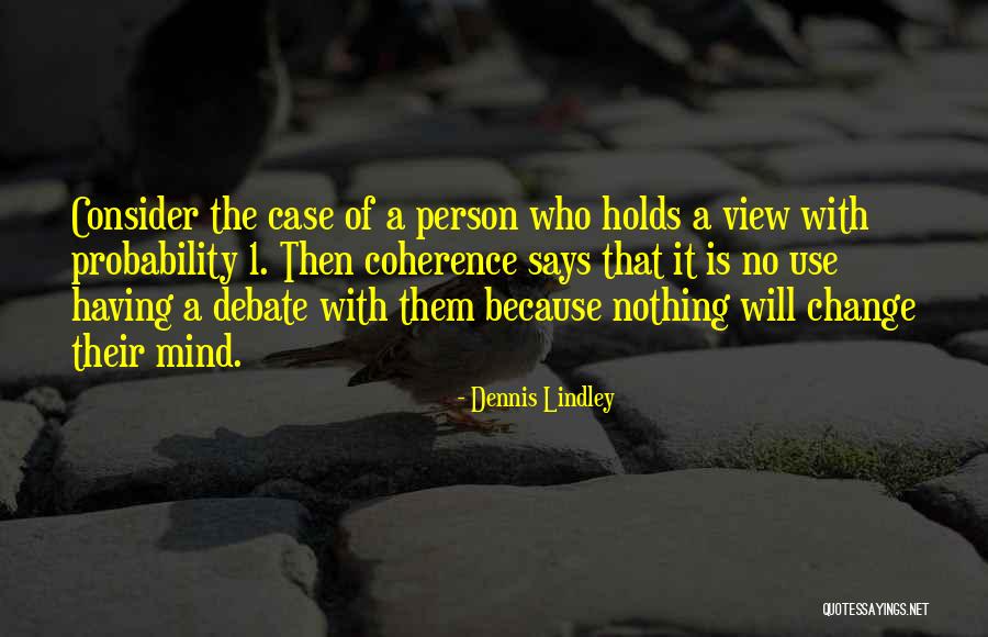 Person Who Change Quotes By Dennis Lindley Person Who Change Quotes By Dennis Lindley