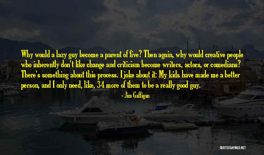 Person Who Change Quotes By Jim Gaffigan Person Who Change Quotes By Jim Gaffigan