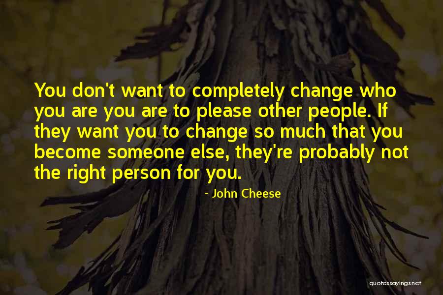 Person Who Change Quotes By John Cheese Person Who Change Quotes By John Cheese