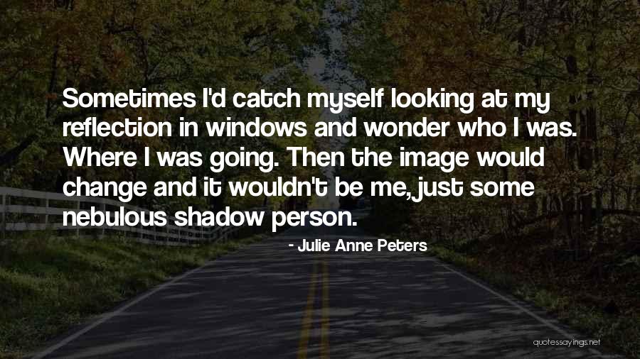 Person Who Change Quotes By Julie Anne Peters Person Who Change Quotes By Julie Anne Peters