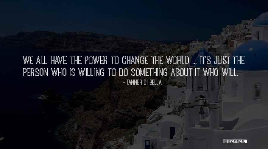 Person Who Change Quotes By Tanner Di Bella Person Who Change Quotes By Tanner Di Bella
