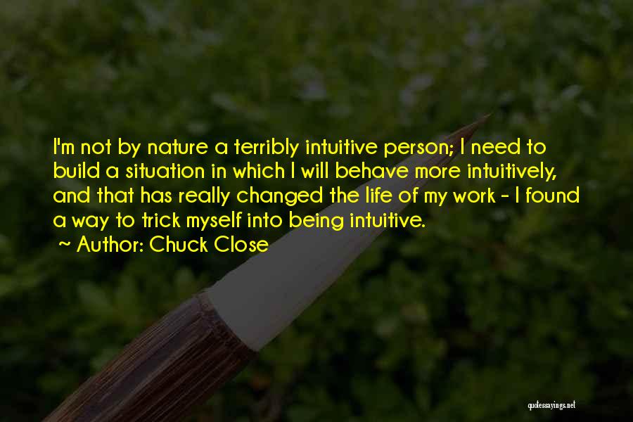 Person Who Changed Your Life Quotes By Chuck Close