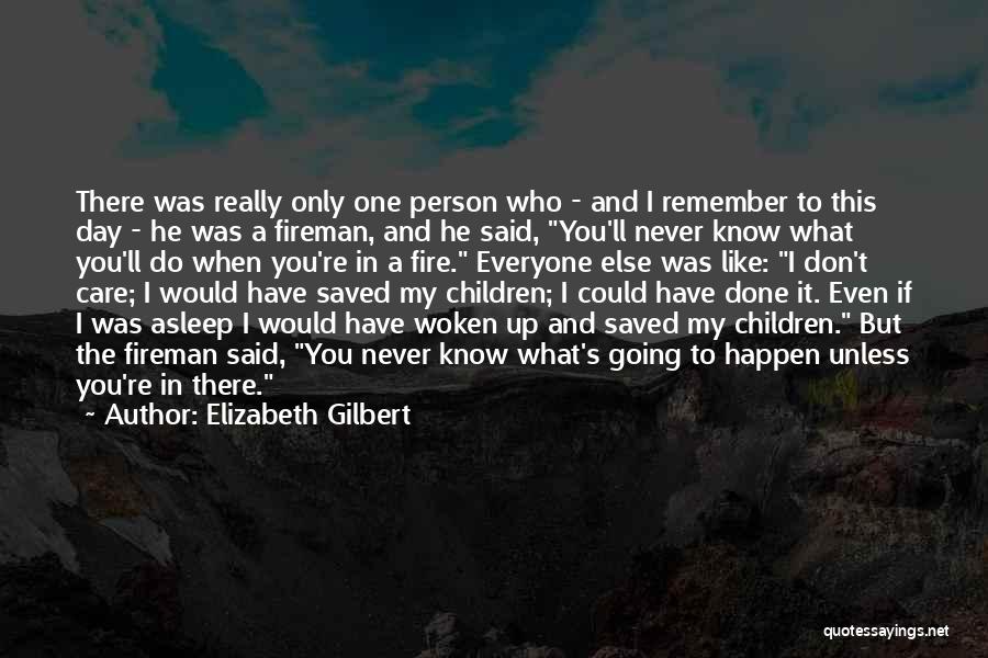Person Who Don't Care Quotes By Elizabeth Gilbert