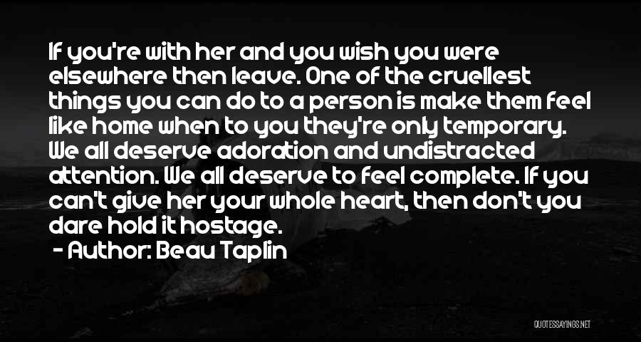 Person Who Don't Deserve You Quotes By Beau Taplin