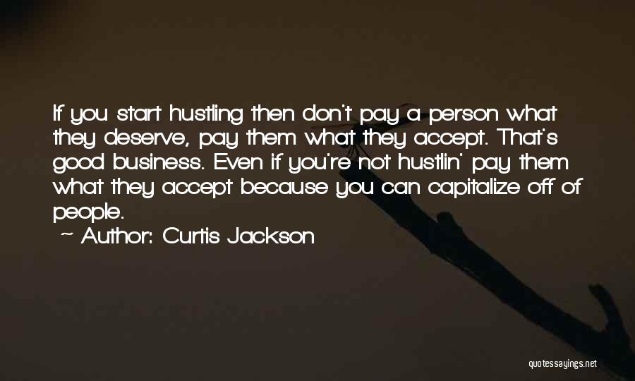 Person Who Don't Deserve You Quotes By Curtis Jackson