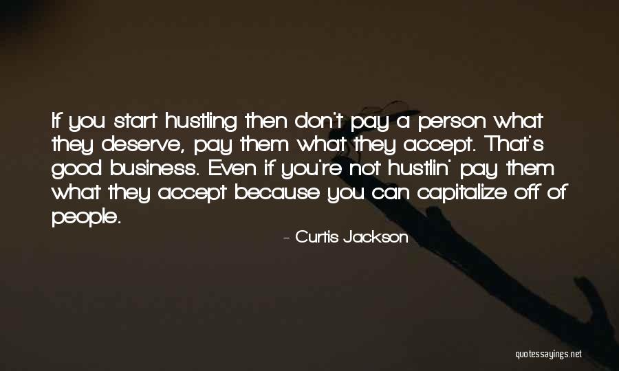 Person Who Don't Deserve You Quotes By Curtis Jackson