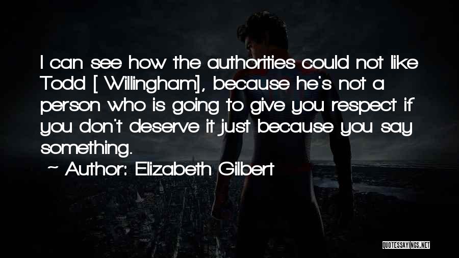 Person Who Don't Deserve You Quotes By Elizabeth Gilbert