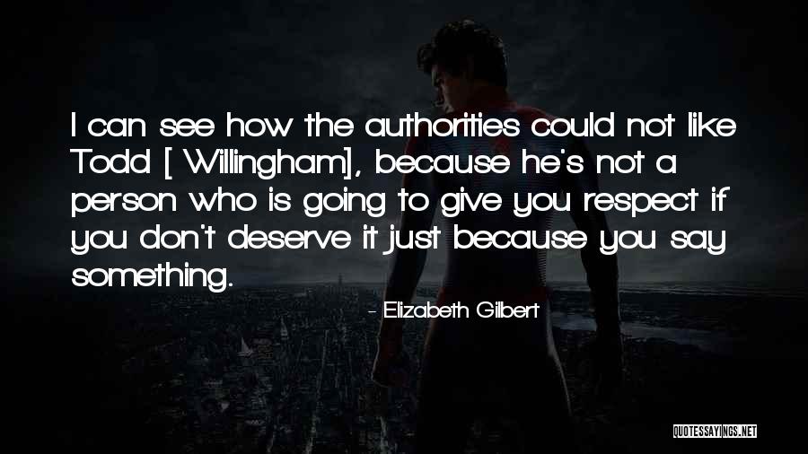 Person Who Don't Deserve You Quotes By Elizabeth Gilbert