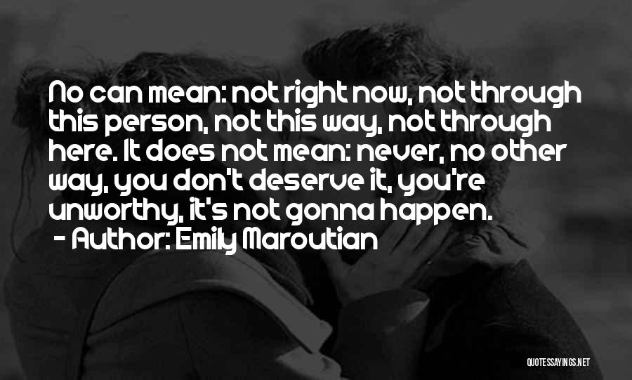 Person Who Don't Deserve You Quotes By Emily Maroutian