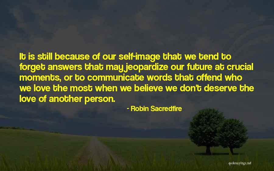 Person Who Don't Deserve You Quotes By Robin Sacredfire Person Who Don't Deserve You Quotes By Robin Sacredfire