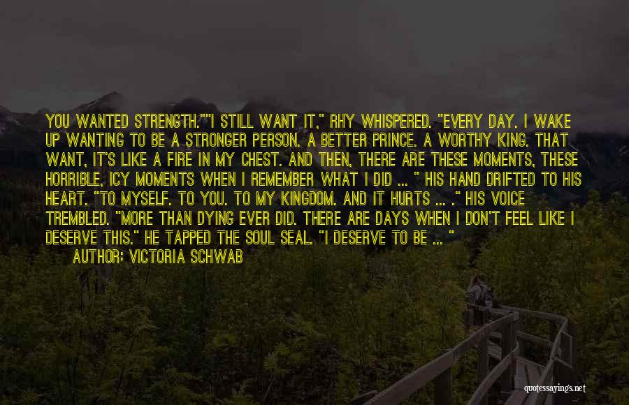 Person Who Don't Deserve You Quotes By Victoria Schwab