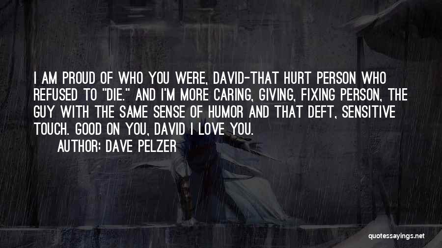 Person Who Hurt You Quotes By Dave Pelzer