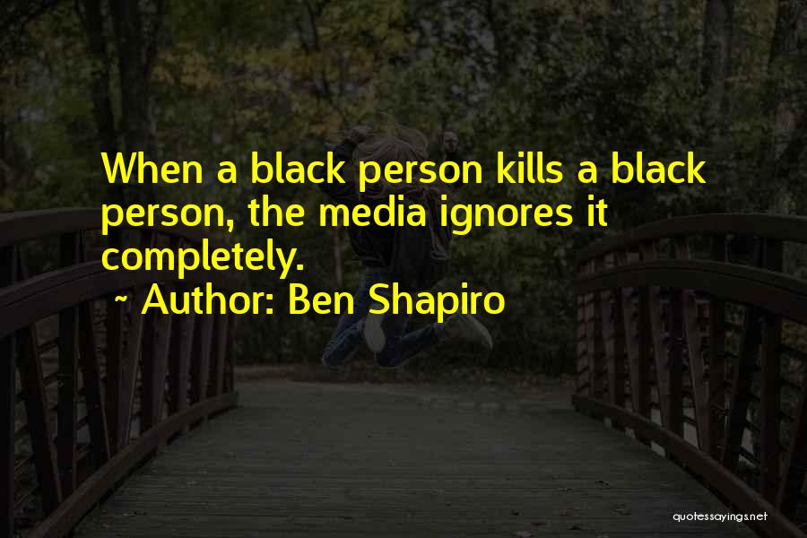 Person Who Ignores You Quotes By Ben Shapiro