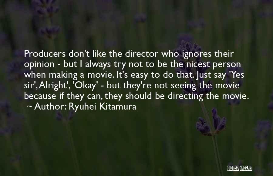 Person Who Ignores You Quotes By Ryuhei Kitamura