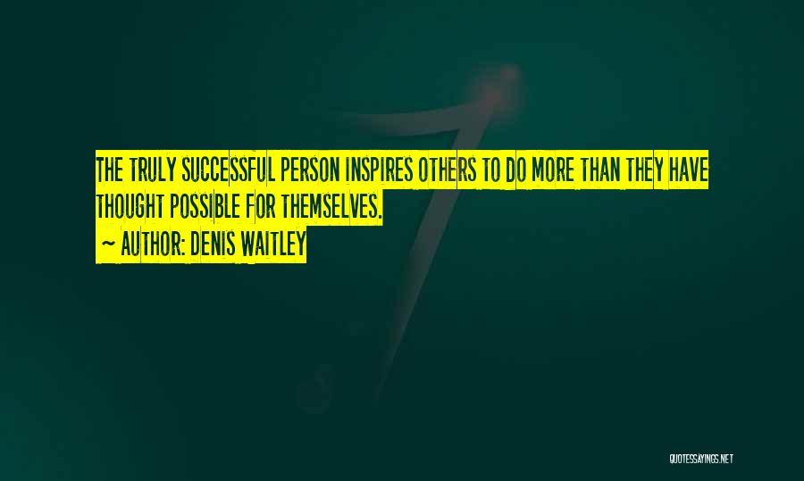 Person Who Inspires You Quotes By Denis Waitley