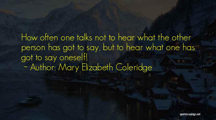 Person Who Talks Too Much Quotes By Mary Elizabeth Coleridge