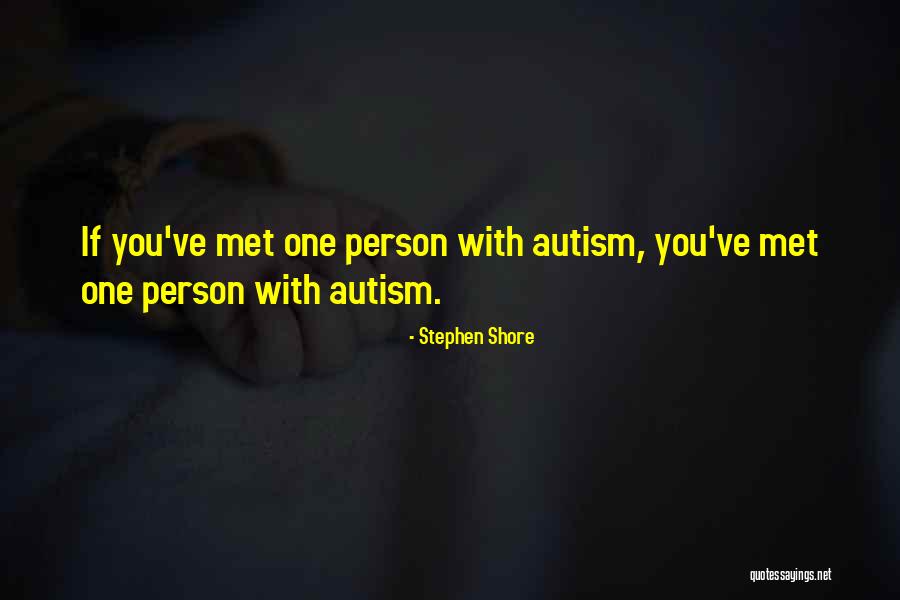 Person With Autism Quotes By Stephen Shore Person With Autism Quotes By Stephen Shore