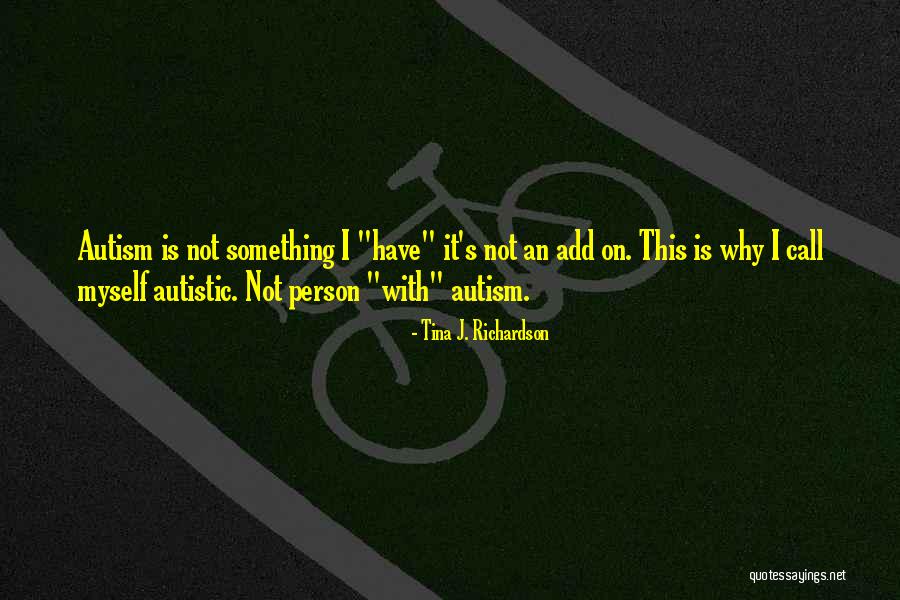 Person With Autism Quotes By Tina J. Richardson Person With Autism Quotes By Tina J. Richardson