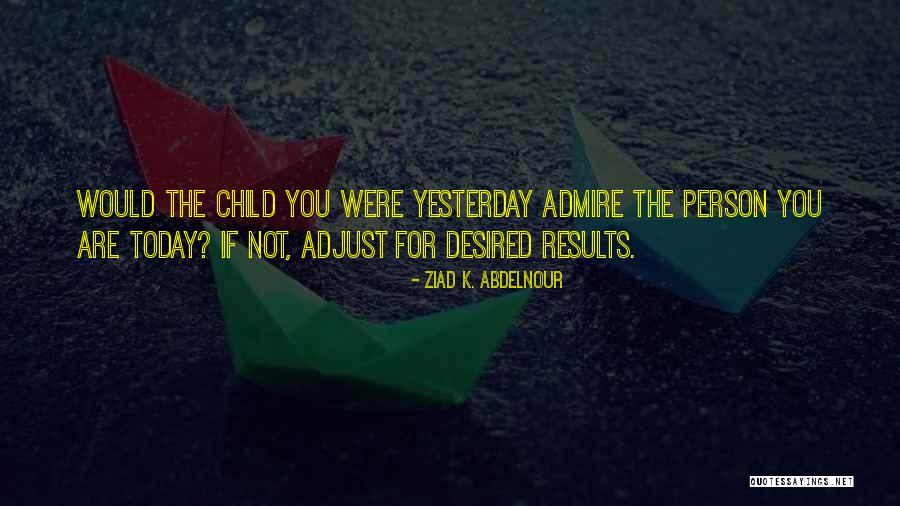 Person You Are Today Quotes By Ziad K. Abdelnour Person You Are Today Quotes By Ziad K. Abdelnour