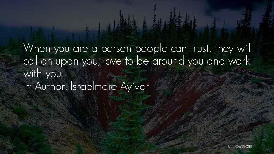 Person You Can Trust Quotes By Israelmore Ayivor