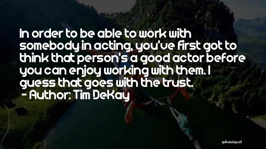 Person You Can Trust Quotes By Tim DeKay