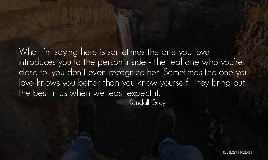 Person You Least Expect Quotes By Kendall Grey Person You Least Expect Quotes By Kendall Grey