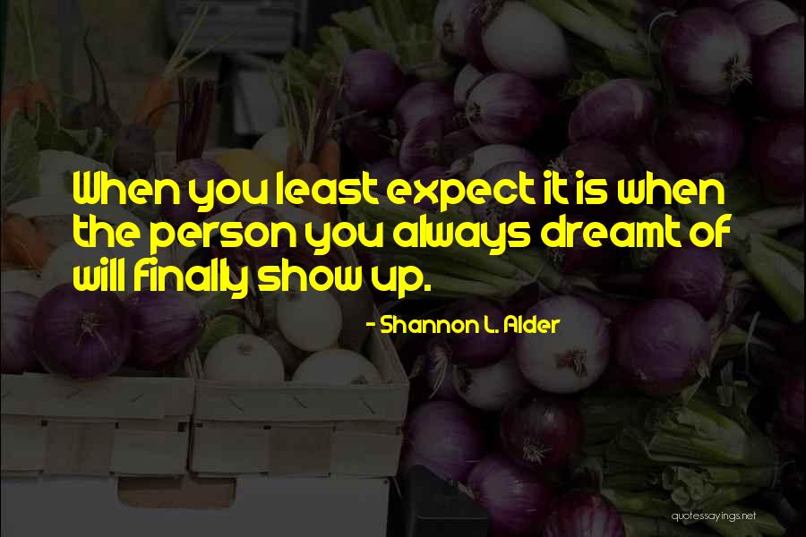 Person You Least Expect Quotes By Shannon L. Alder Person You Least Expect Quotes By Shannon L. Alder