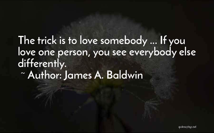 Person You Love Quotes By James A. Baldwin