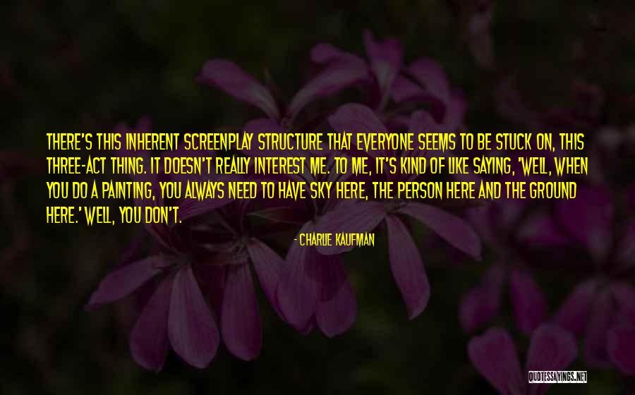 Person You Need Me To Be Quotes By Charlie Kaufman Person You Need Me To Be Quotes By Charlie Kaufman
