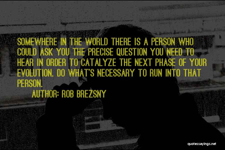 Person You Need Quotes By Rob Brezsny