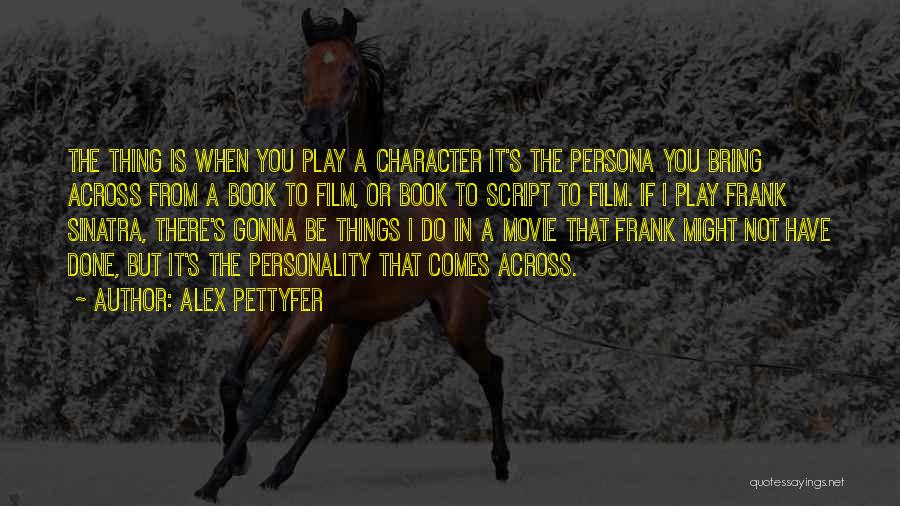 Persona Film Quotes By Alex Pettyfer
