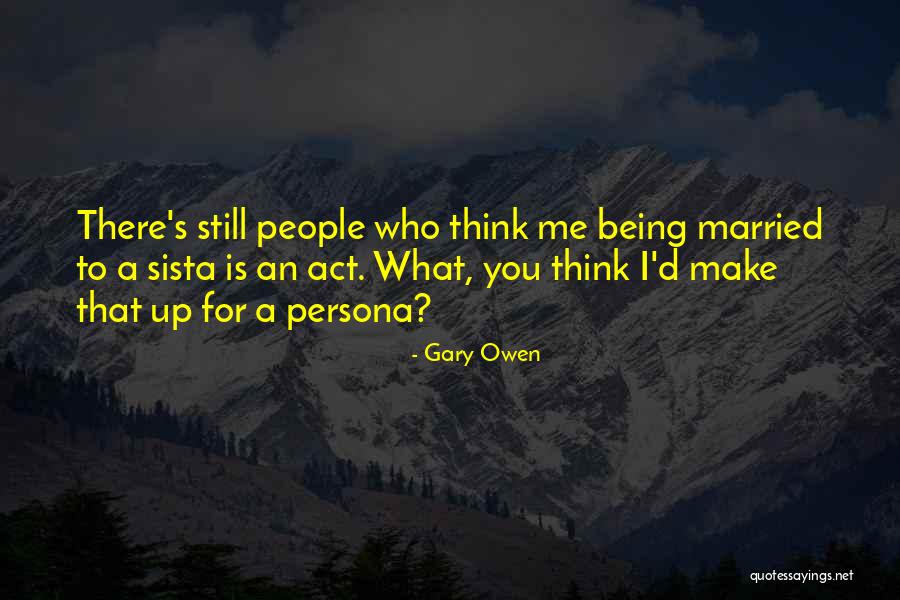 Persona Quotes By Gary Owen Persona Quotes By Gary Owen
