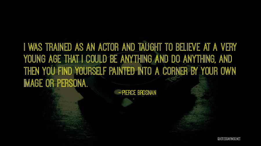 Persona Quotes By Pierce Brosnan Persona Quotes By Pierce Brosnan