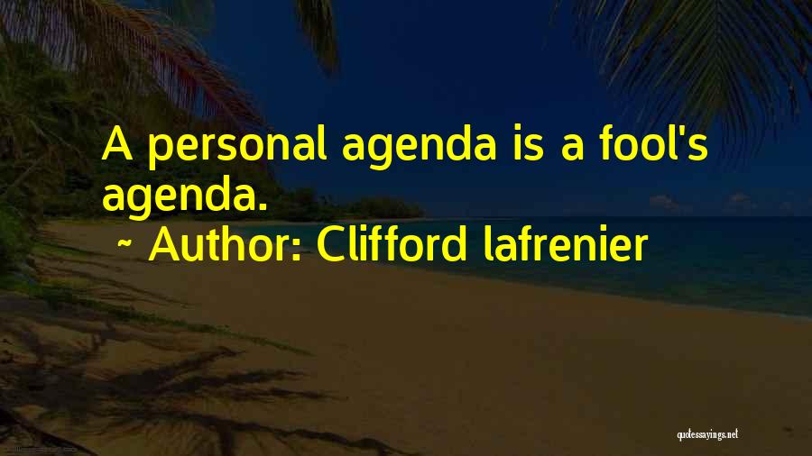 Personal Agenda Quotes By Clifford Lafrenier