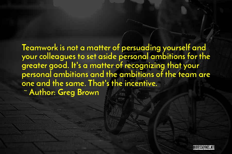 Personal Ambitions Quotes By Greg Brown