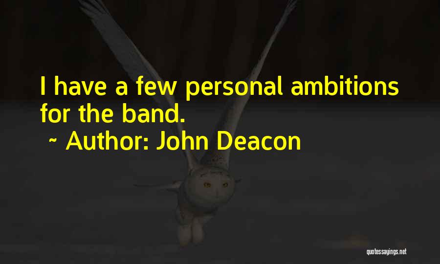 Personal Ambitions Quotes By John Deacon
