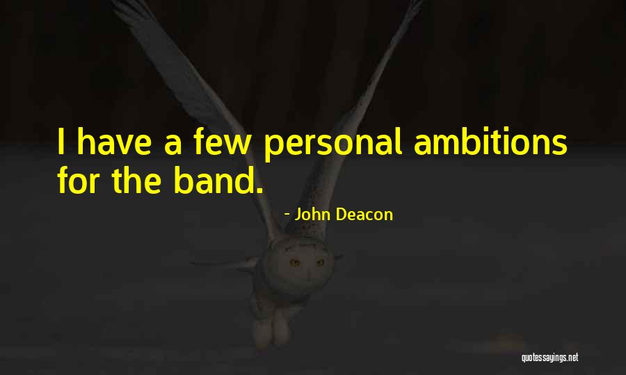 Personal Ambitions Quotes By John Deacon