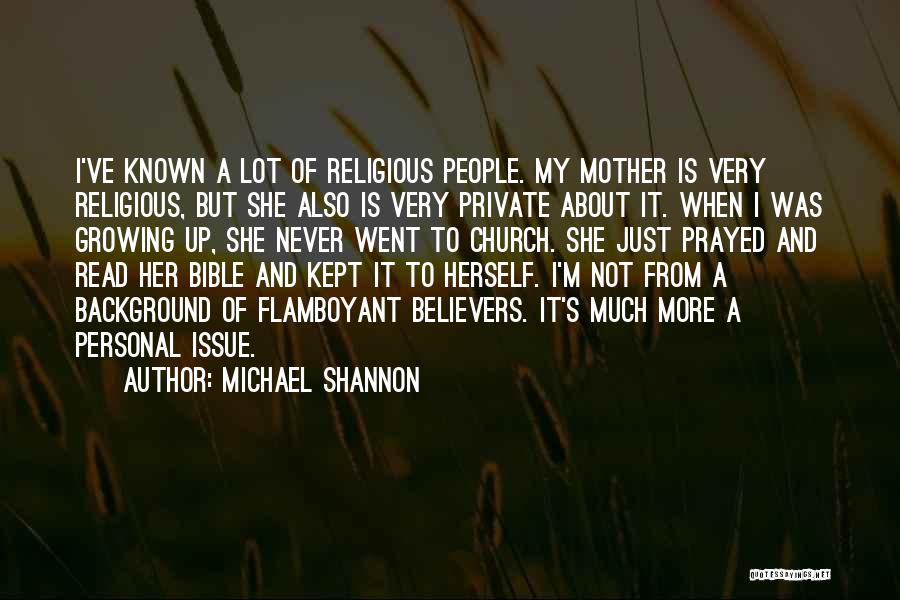 Personal Background Quotes By Michael Shannon