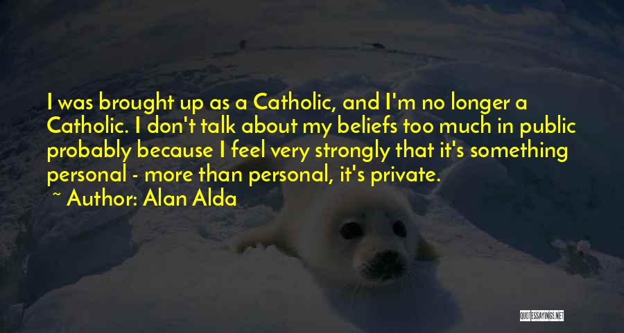 Personal Beliefs Quotes By Alan Alda