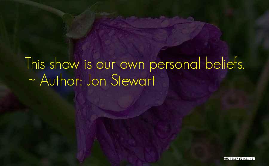 Personal Beliefs Quotes By Jon Stewart