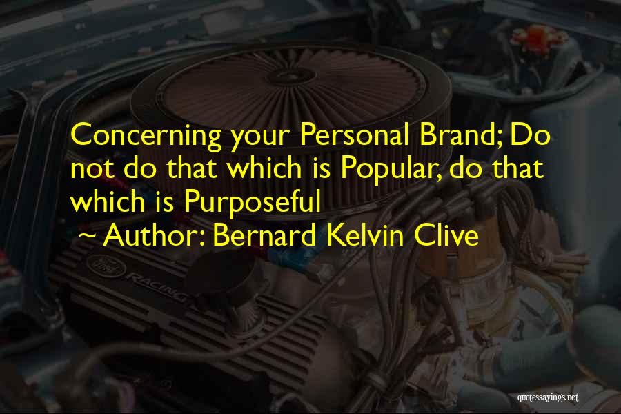 Personal Brand Quotes By Bernard Kelvin Clive