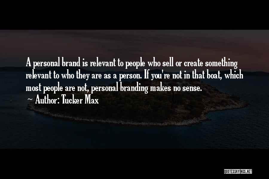Personal Brand Quotes By Tucker Max